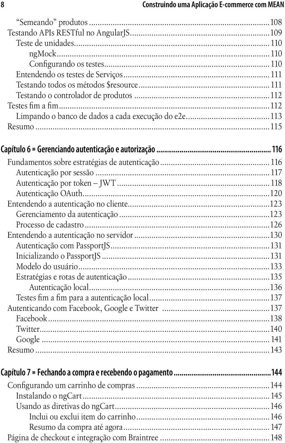 ..113 Resumo...115 Capítulo 6 Gerenciando autenticação e autorização... 116 Fundamentos sobre estratégias de autenticação...116 Autenticação por sessão... 117 Autenticação por token JWT.