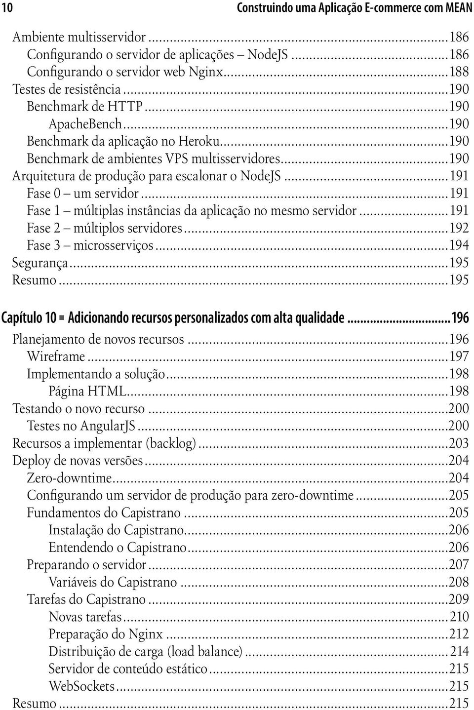 ..191 Fase 0 um servidor...191 Fase 1 múltiplas instâncias da aplicação no mesmo servidor...191 Fase 2 múltiplos servidores...192 Fase 3 microsserviços...194 Segurança...195 Resumo.