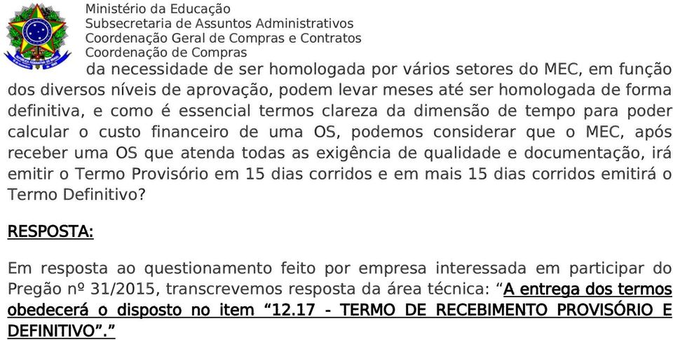 uma OS que atenda todas as exigência de qualidade e documentação, irá emitir o Termo Provisório em 15 dias corridos e em mais 15 dias corridos emitirá o Termo