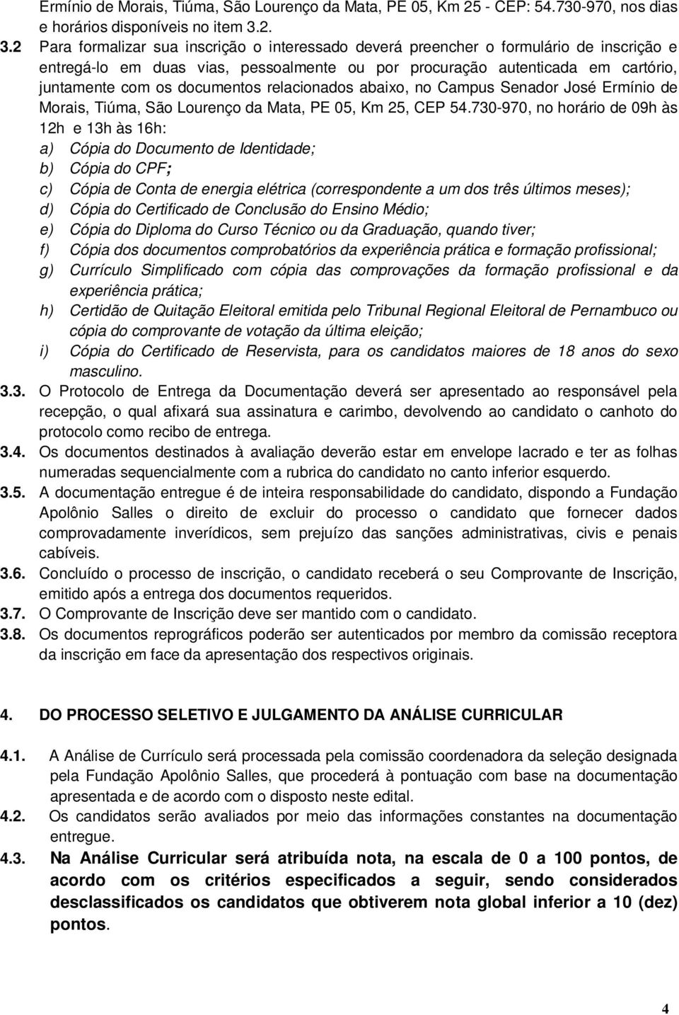 documentos relacionados abaixo, no Campus Senador José Ermínio de Morais, Tiúma, São Lourenço da Mata, PE 05, Km 25, CEP 54.