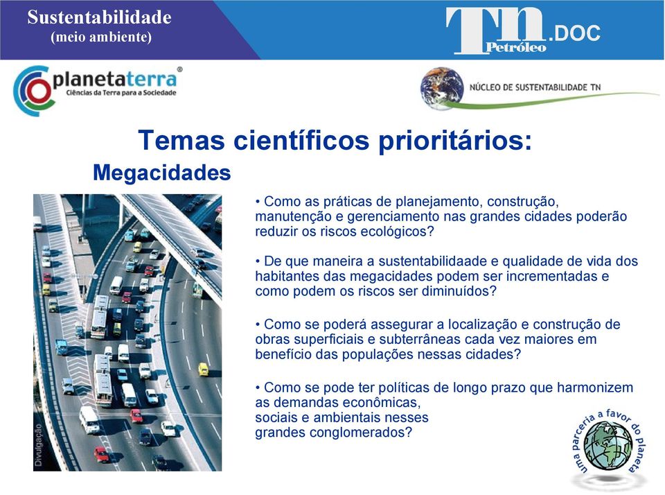 De que maneira a sustentabilidaade e qualidade de vida dos habitantes das megacidades podem ser incrementadas e como podem os riscos ser diminuídos?