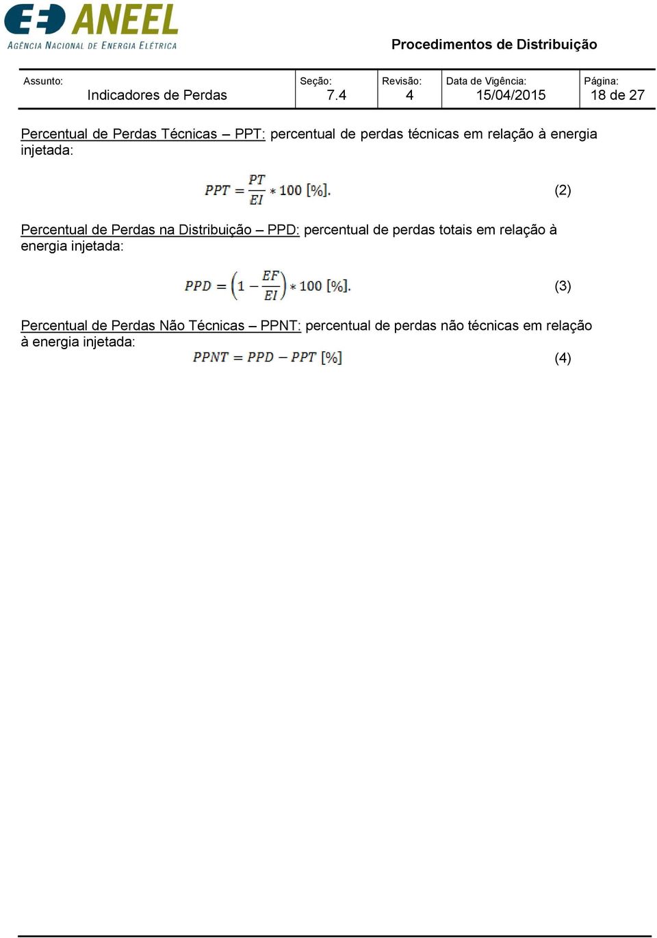 relação à energia injetada: (2) Percentual de Perdas na Distribuição PPD: percentual de