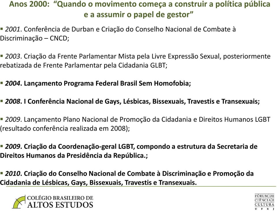 I Conferência Nacional de Gays, Lésbicas, Bissexuais, Travestis e Transexuais; 2009.
