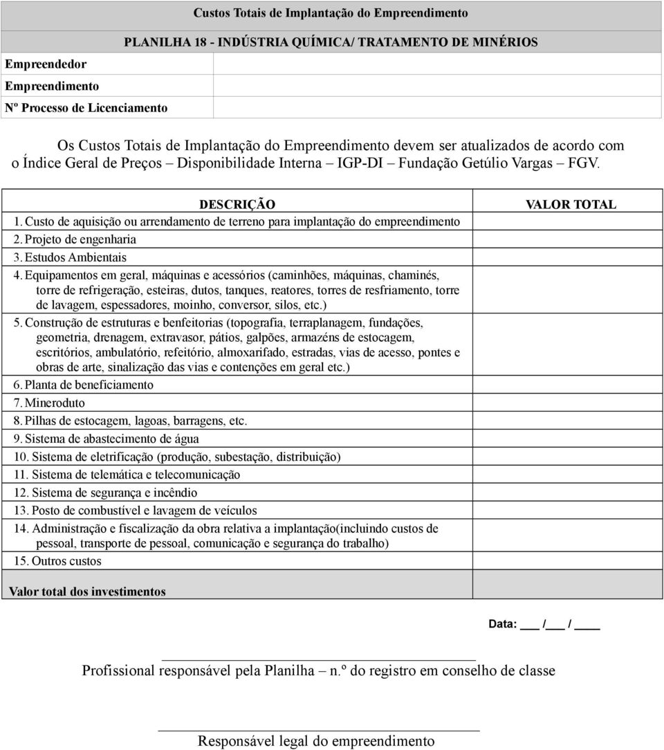 Equipamentos em geral, máquinas e acessórios (caminhões, máquinas, chaminés, torre de refrigeração, esteiras, dutos, tanques, reatores, torres de resfriamento, torre de lavagem, espessadores, moinho,