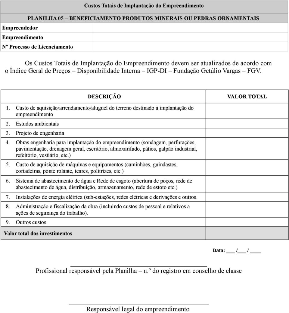 Obras engenharia para implantação do empreendimento (sondagem, perfurações, pavimentação, drenagem geral, escritório, almoxarifado, pátios, galpão industrial, refeitório, vestiário, etc.) 5.