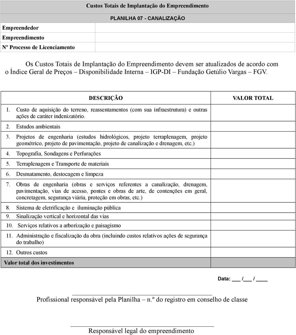 Terraplenagem e Transporte de materiais 6. Desmatamento, destocagem e limpeza 7.