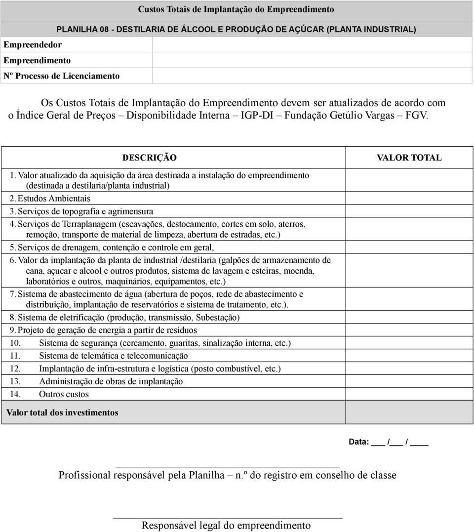 Serviços de Terraplanagem (escavações, destocamento, cortes em solo, aterros, remoção, transporte de material de limpeza, abertura de estradas, etc.) 5.