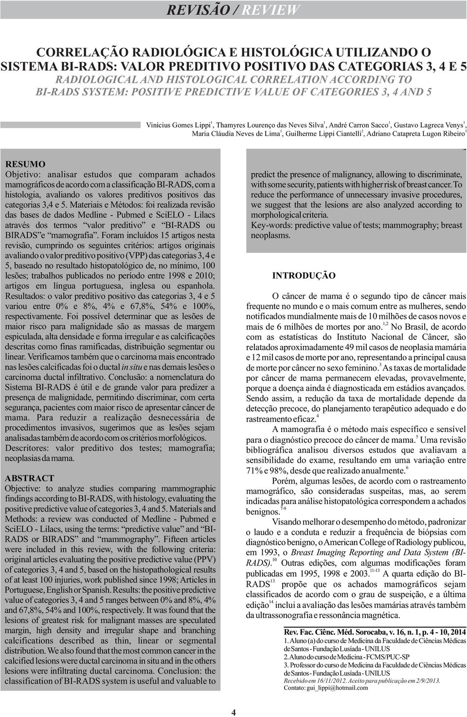 Lima, Guilherme Lippi Ciantelli, Adriano Catapreta Lugon Ribeiro 4 RESUMO Objetivo: analisar estudos que comparam achados predict the presence of malignancy, allowing to discriminate, mamográficos de