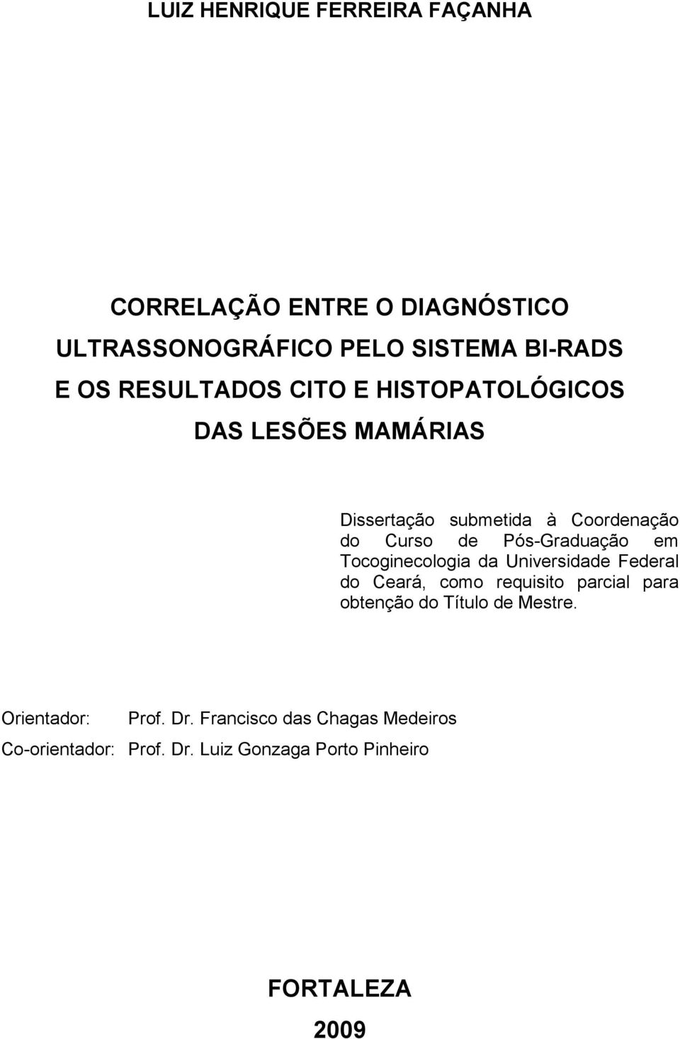 Pós-Graduação em Tocoginecologia da Universidade Federal do Ceará, como requisito parcial para obtenção do Título