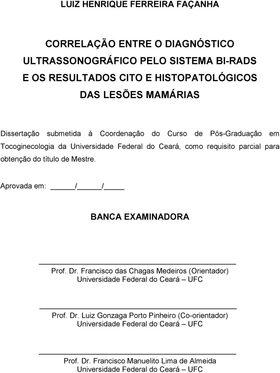 obtenção do título de Mestre. Aprovada em: / / BANCA EXAMINADORA Prof. Dr. Francisco das Chagas Medeiros (Orientador) Universidade Federal do Ceará UFC Prof.