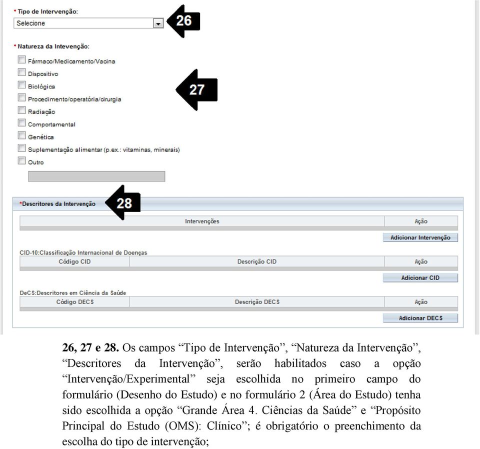 a opção Intervenção/Experimental seja escolhida no primeiro campo do formulário (Desenho do Estudo) e no