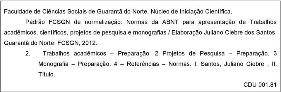 pesquisa e monografias / Elaboração Juliano Ciebre dos Santos. Guarantã do Norte: FCSGN, 20