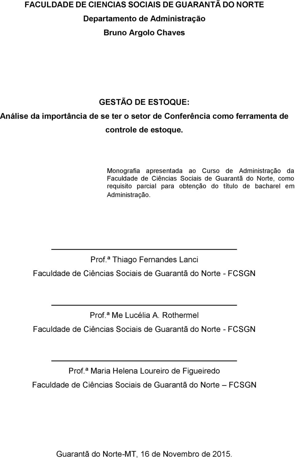 Monografia apresentada ao Curso de Administração da Faculdade de Ciências Sociais de Guarantã do Norte, como requisito parcial para obtenção do título de bacharel em Administração.