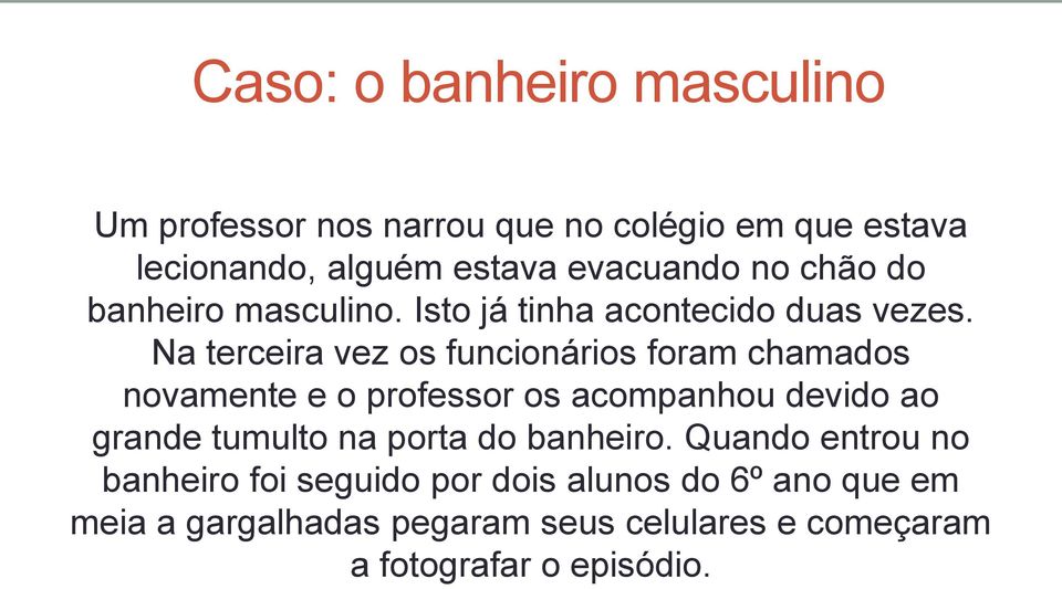 Na terceira vez os funcionários foram chamados novamente e o professor os acompanhou devido ao grande tumulto na