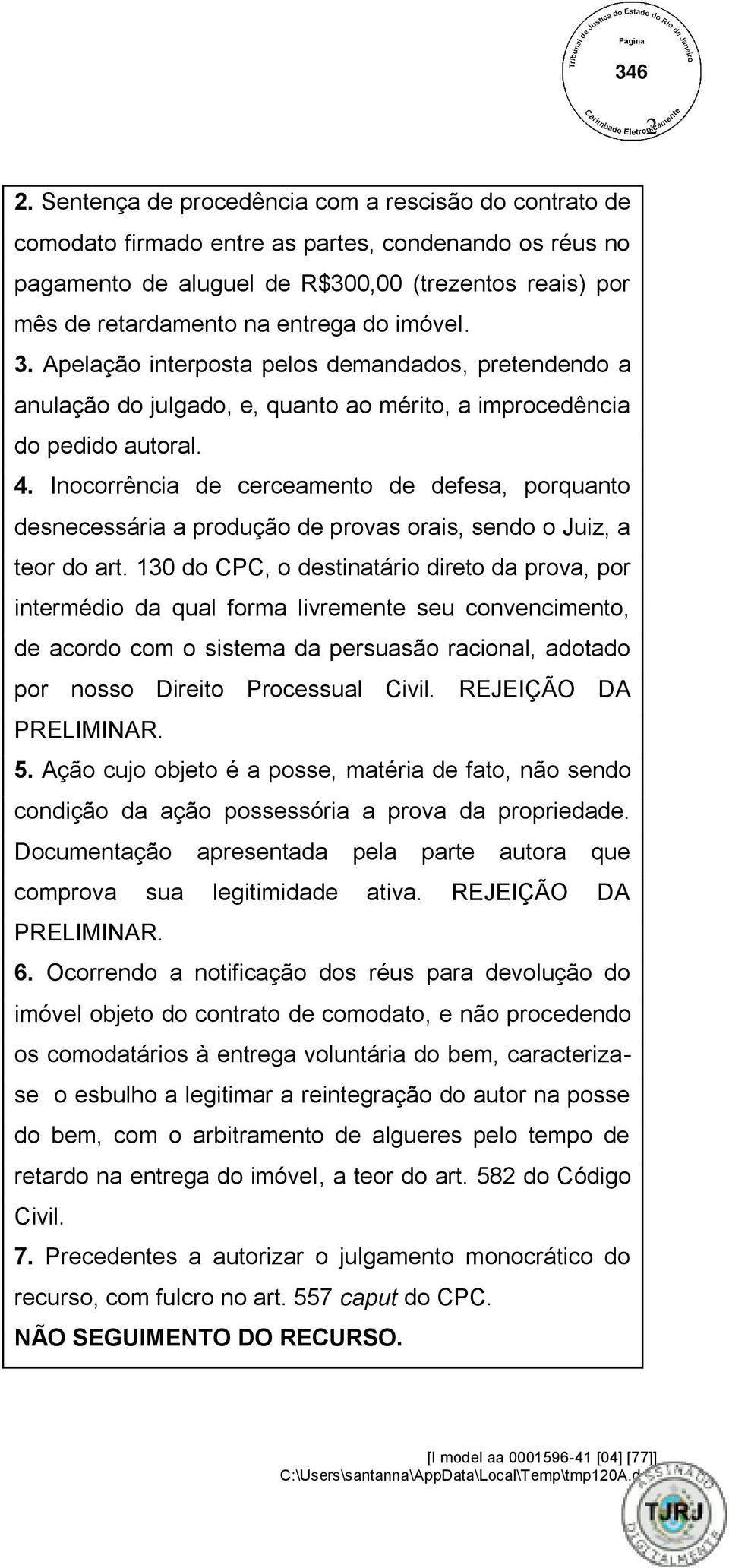 Inocorrência de cerceamento de defesa, porquanto desnecessária a produção de provas orais, sendo o Juiz, a teor do art.