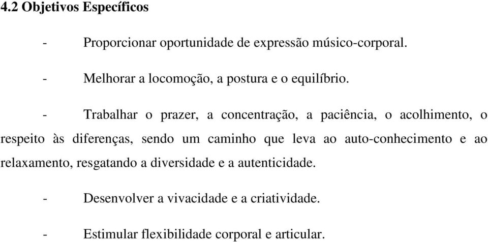 - Trabalhar o prazer, a concentração, a paciência, o acolhimento, o respeito às diferenças, sendo um