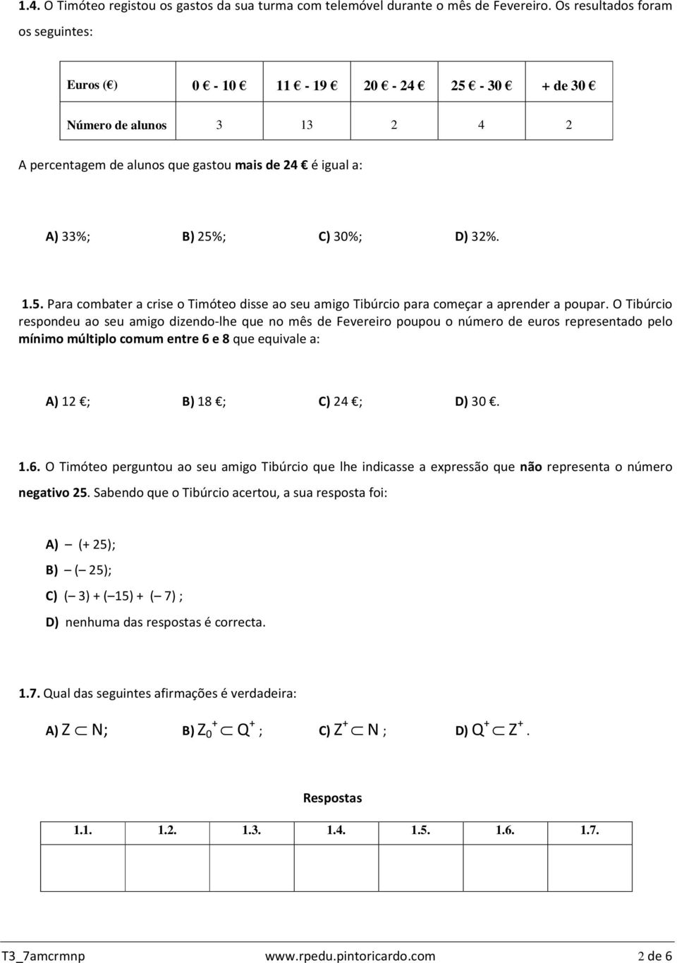 O Tibúrcio respondeu ao seu amigo dizendo-lhe que no mês de Fevereiro poupou o número de euros representado pelo mínimo múltiplo comum entre 6 