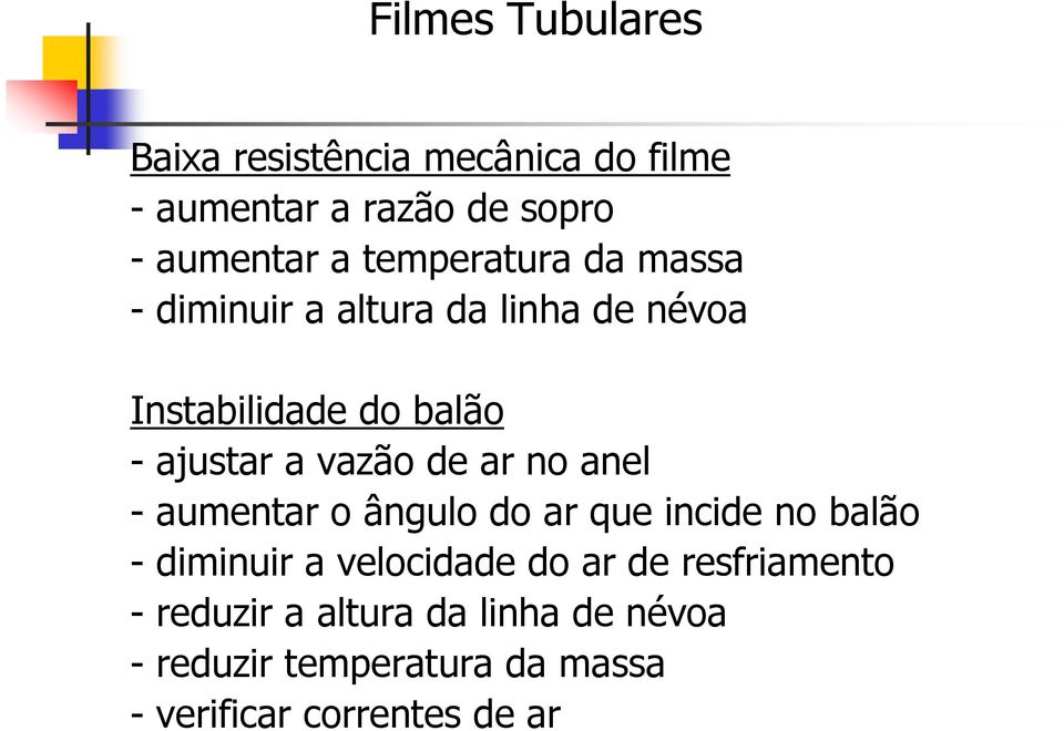 vazão de ar no anel - aumentar o ângulo do ar que incide no balão - diminuir a velocidade do ar de