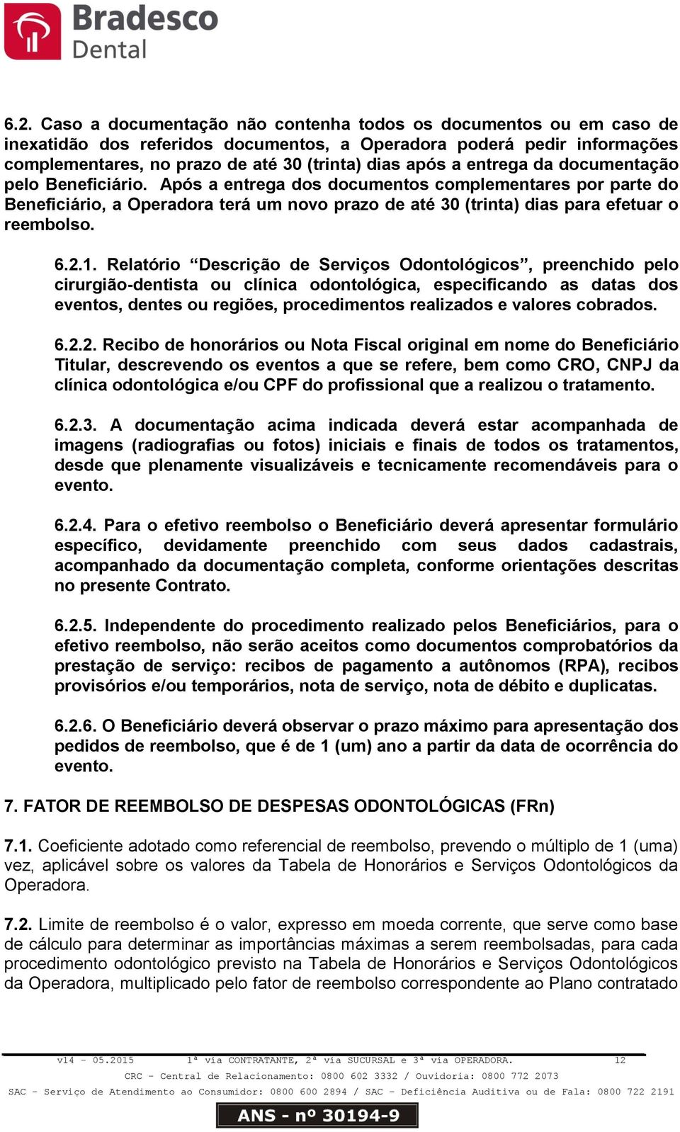 2.1. Relatório Descrição de Serviços Odontológicos, preenchido pelo cirurgião-dentista ou clínica odontológica, especificando as datas dos eventos, dentes ou regiões, procedimentos realizados e