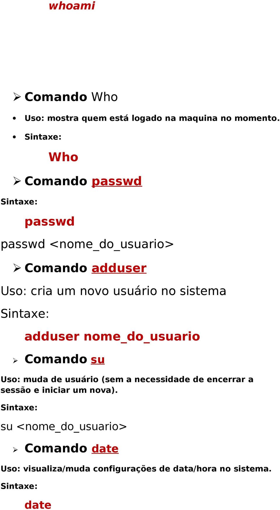 sistema adduser nome_do_usuario Comando su Uso: muda de usuário (sem a necessidade de encerrar a