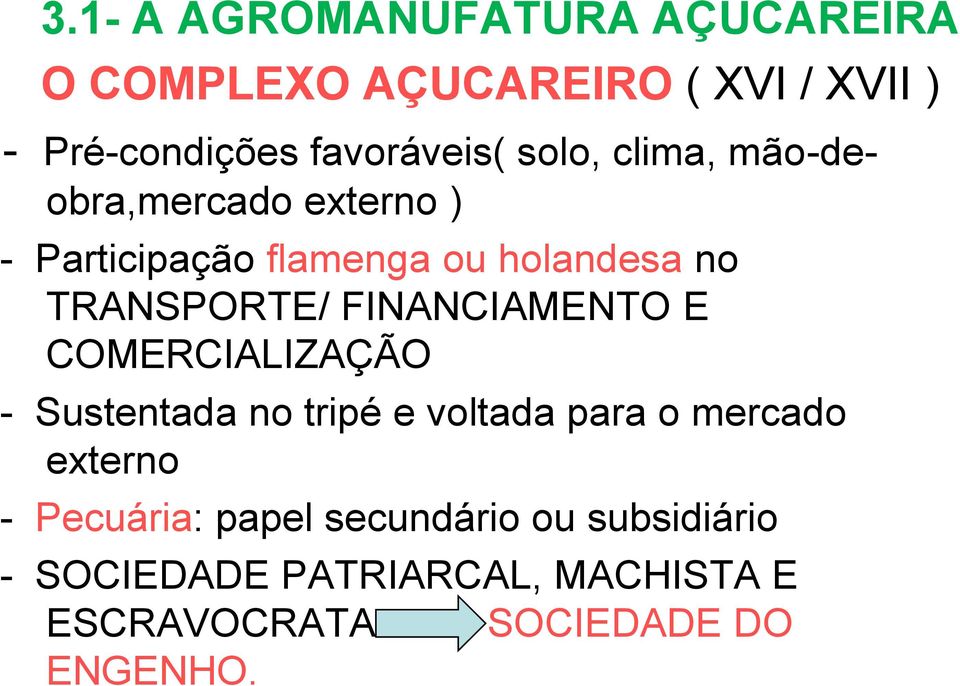 FINANCIAMENTO E COMERCIALIZAÇÃO - Sustentada no tripé e voltada para o mercado externo -