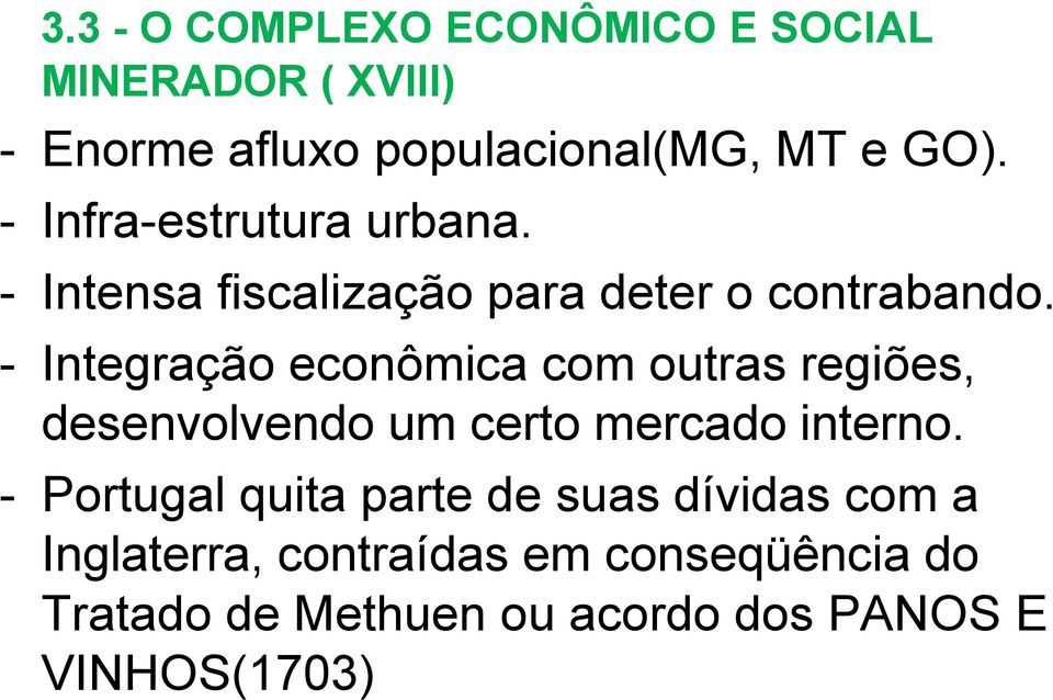 - Integração econômica com outras regiões, desenvolvendo um certo mercado interno.