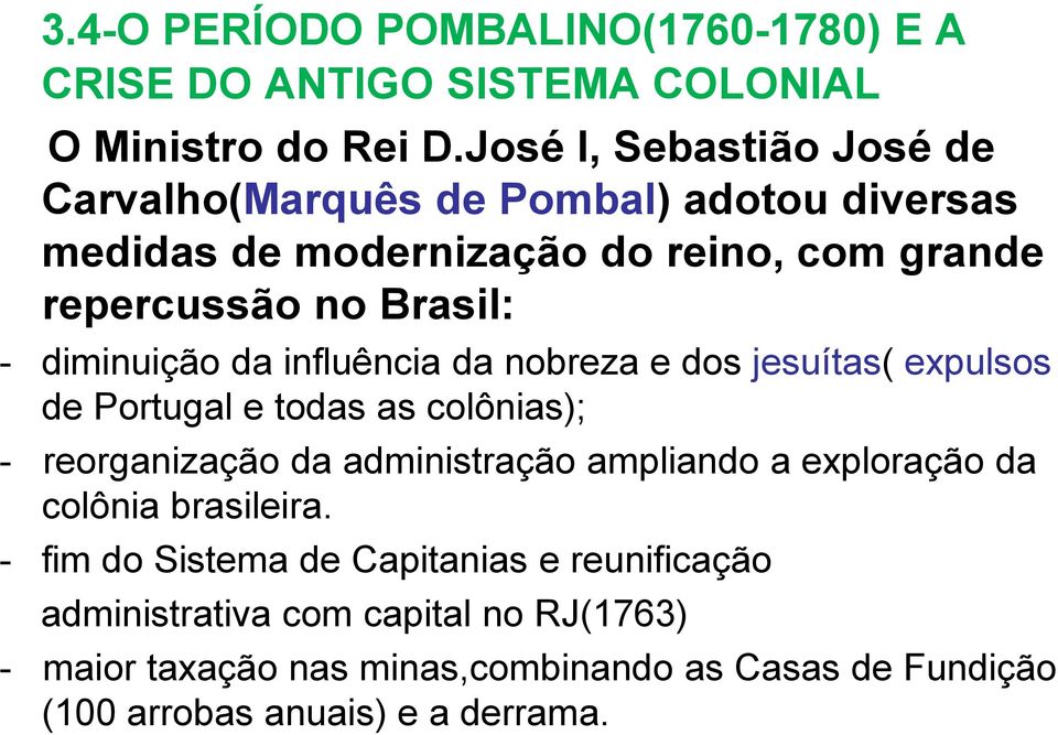 diminuição da influência da nobreza e dos jesuítas( expulsos de Portugal e todas as colônias); - reorganização da administração ampliando a