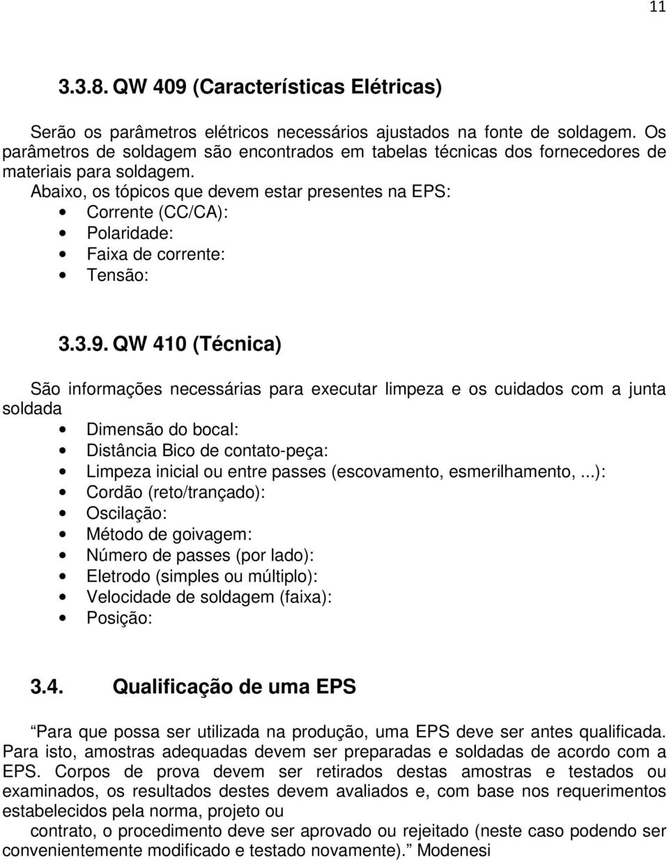 Abaixo, os tópicos que devem estar presentes na EPS: Corrente (CC/CA): Polaridade: Faixa de corrente: Tensão: 3.3.9.