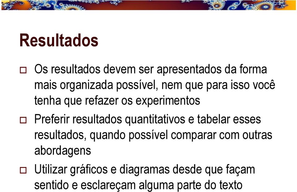 quantitativos e tabelar esses resultados, quando possível comparar com outras