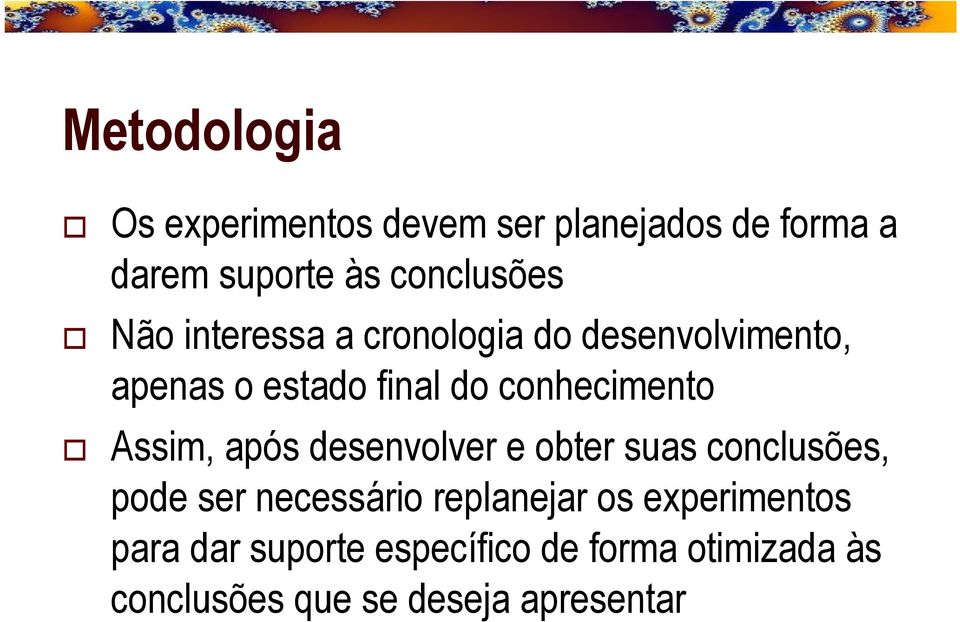 Assim, após desenvolver e obter suas conclusões, pode ser necessário replanejar os