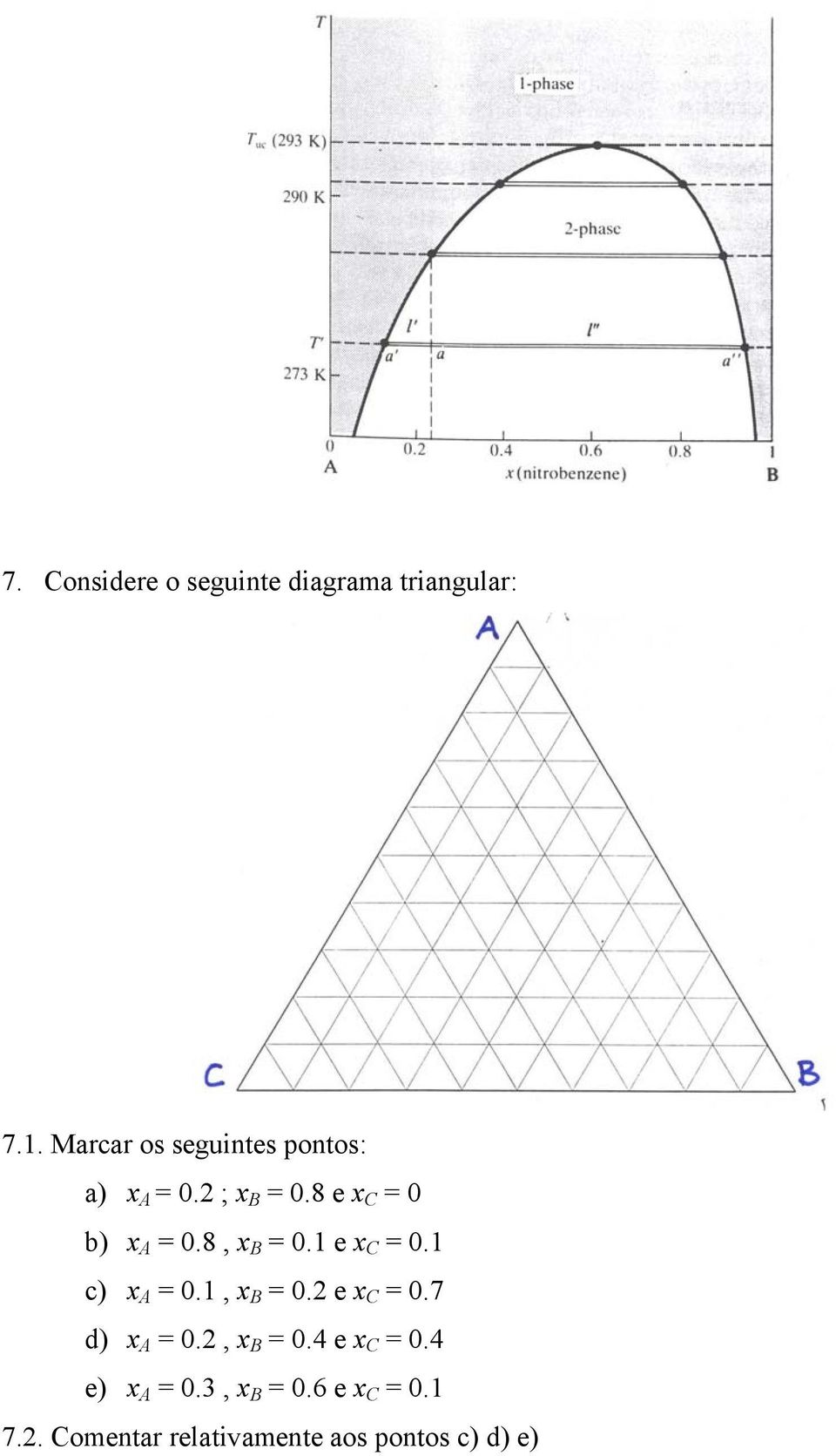 8, x B = 0.1 e x C = 0.1 c) x A = 0.1, x B = 0.2 e x C = 0.7 d) x A = 0.