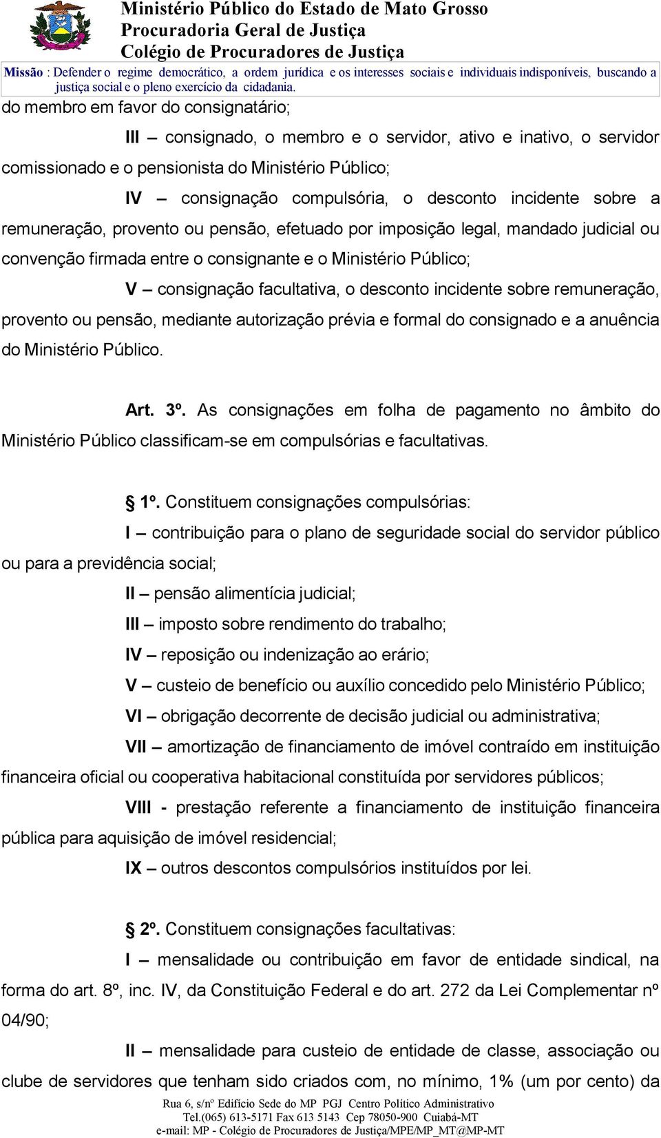 desconto incidente sobre remuneração, provento ou pensão, mediante autorização prévia e formal do consignado e a anuência do Ministério Público. Art. 3º.