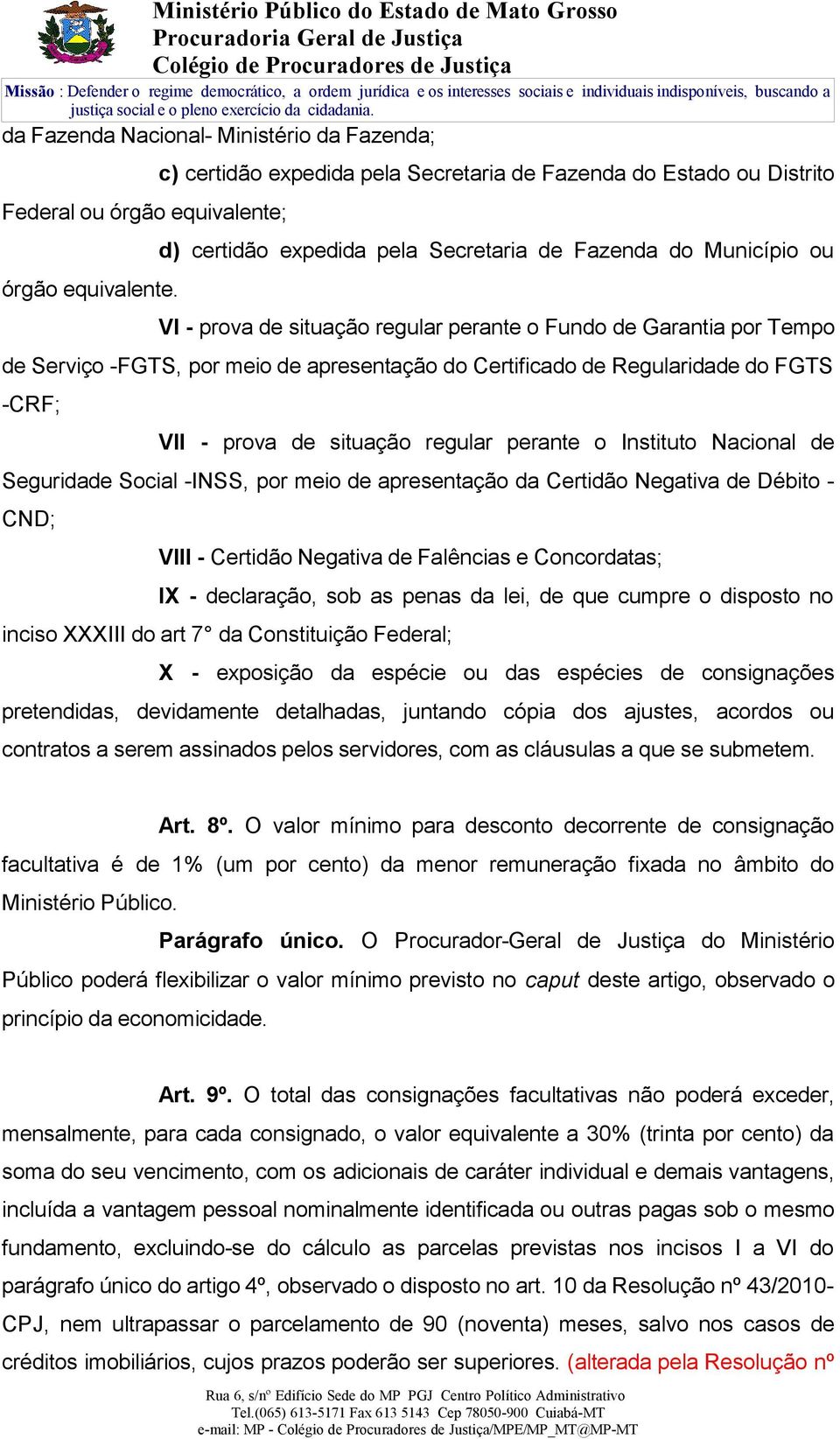 Tempo de Serviço -FGTS, por meio de apresentação do Certificado de Regularidade do FGTS -CRF; VII - prova de situação regular perante o Instituto Nacional de Seguridade Social -INSS, por meio de