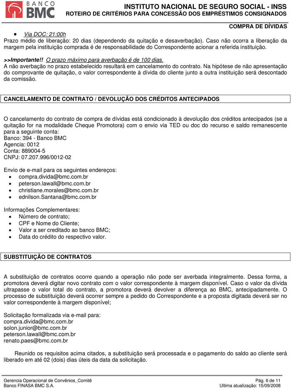 A não averbação no prazo estabelecido resultará em cancelamento do contrato.