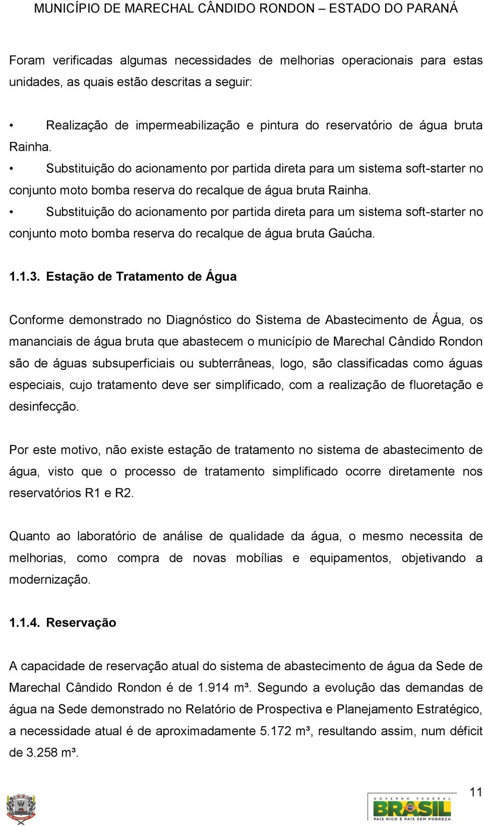 Substituição do acionamento por partida direta para um sistema soft-starter no conjunto moto bomba reserva do recalque de água bruta Gaúcha. 1.1.3.