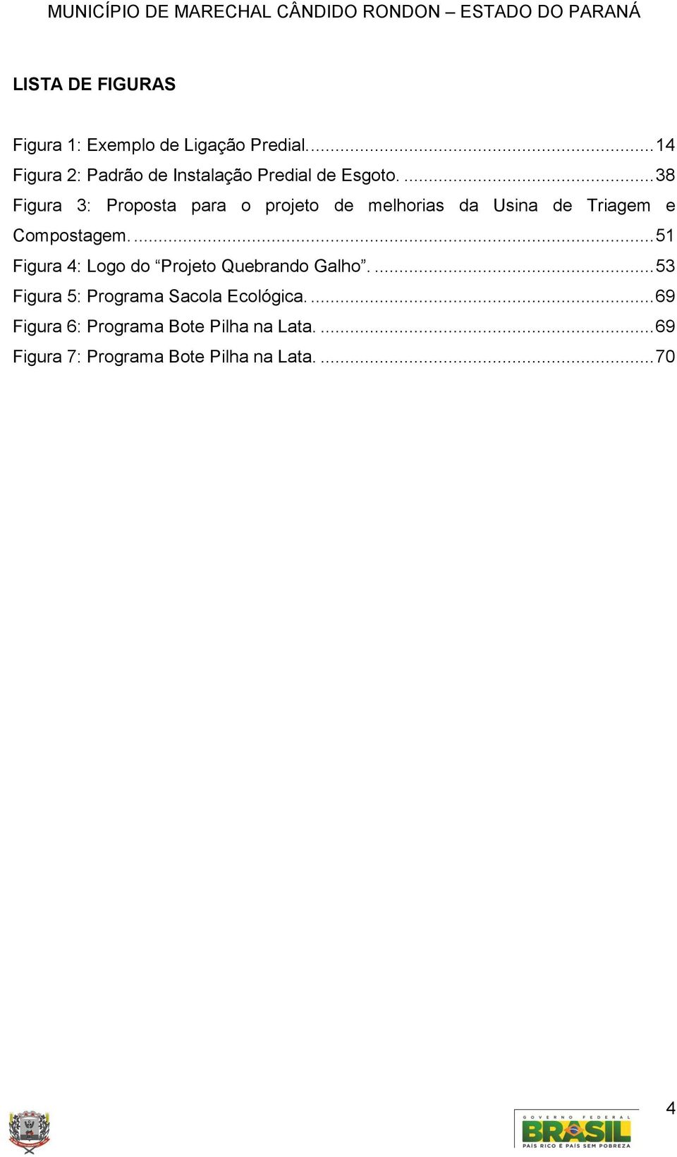 ... 38 Figura 3: Proposta para o projeto de melhorias da Usina de Triagem e Compostagem.