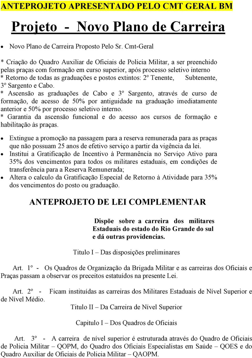 postos extintos: 2º Tenente, Subtenente, 3º Sargento e Cabo.