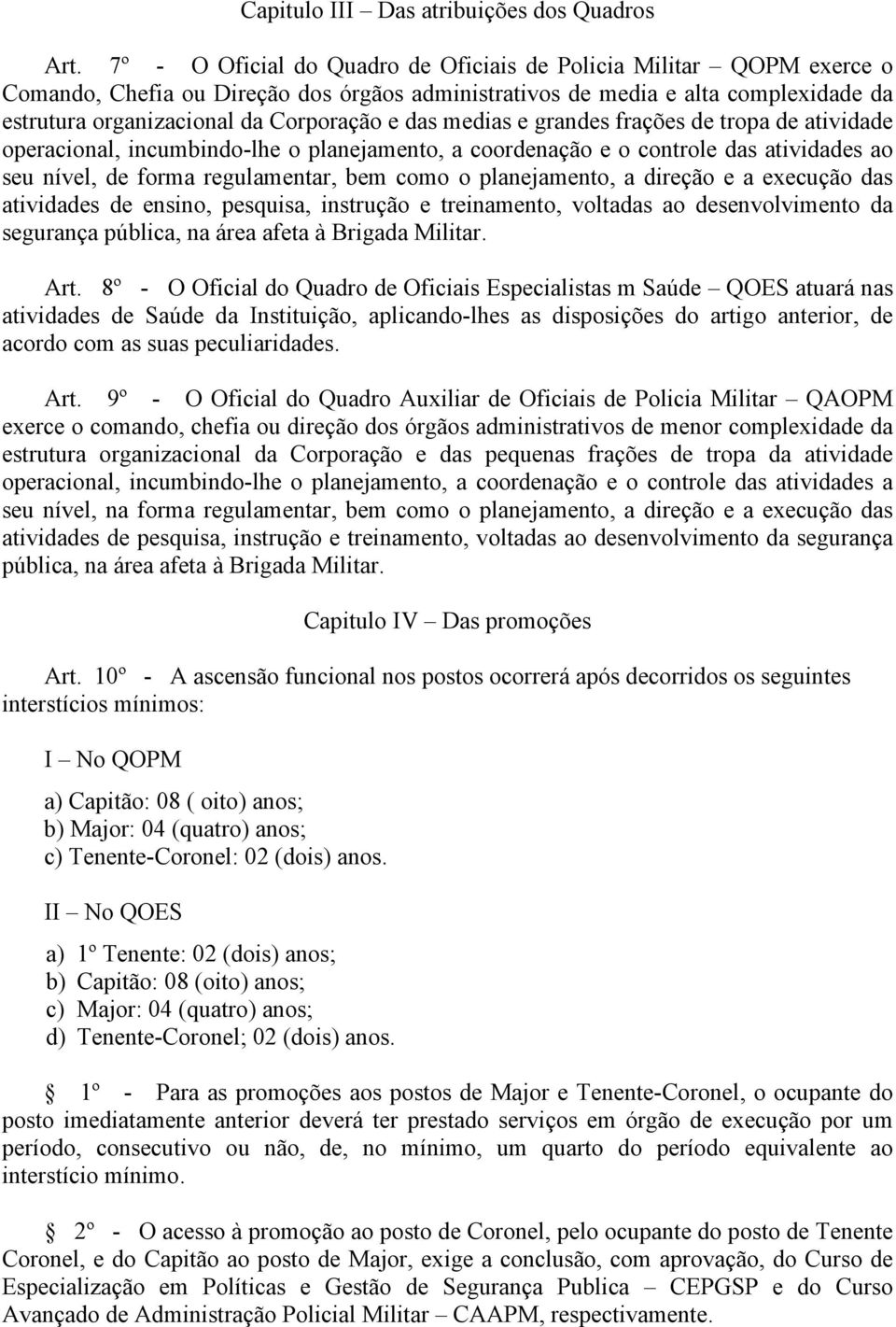 das medias e grandes frações de tropa de atividade operacional, incumbindo-lhe o planejamento, a coordenação e o controle das atividades ao seu nível, de forma regulamentar, bem como o planejamento,