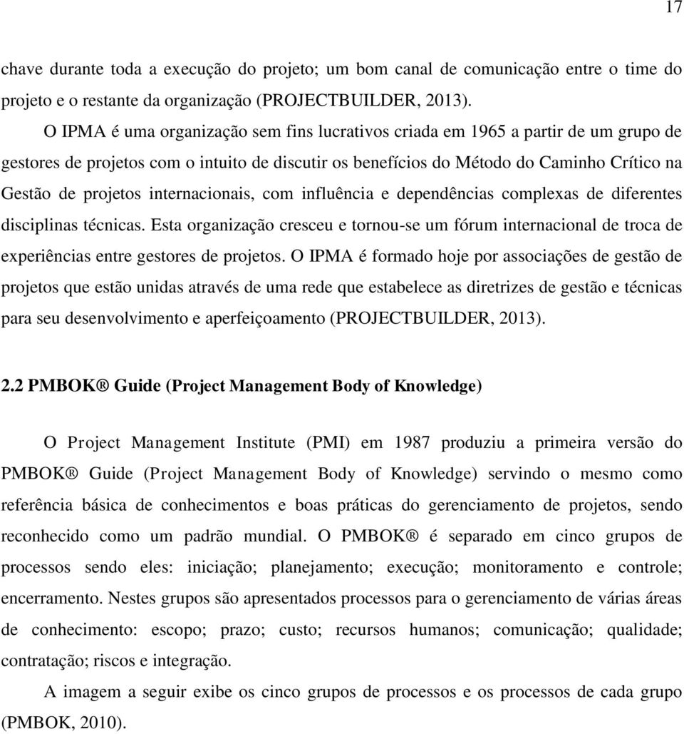 internacionais, com influência e dependências complexas de diferentes disciplinas técnicas.