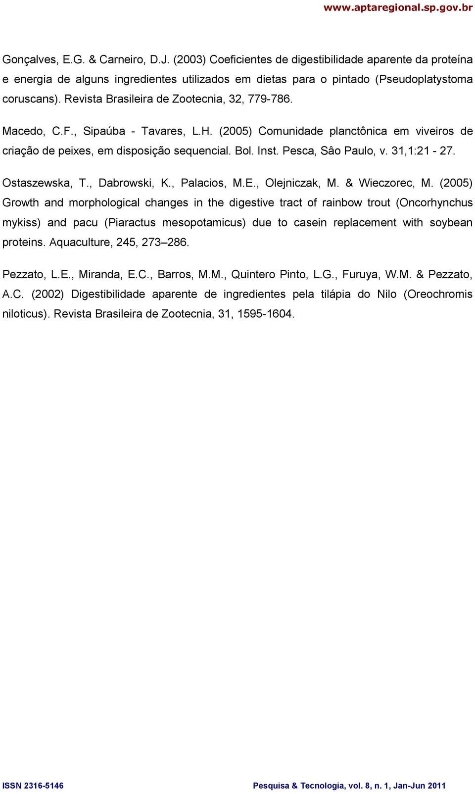 Pesca, Sâo Paulo, v. 31,1:21-27. Ostaszewska, T., Dabrowski, K., Palacios, M.E., Olejniczak, M. & Wieczorec, M.