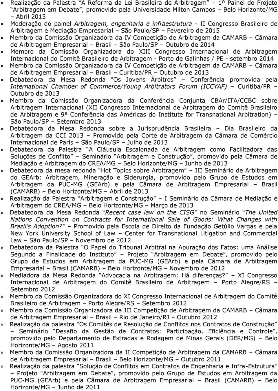 CAMARB Câmara de Arbitragem Empresarial Brasil São Paulo/SP Outubro de 2014 Membro da Comissão Organizadora do XIII Congresso Internacional de Arbitragem Internacional do Comitê Brasileiro de