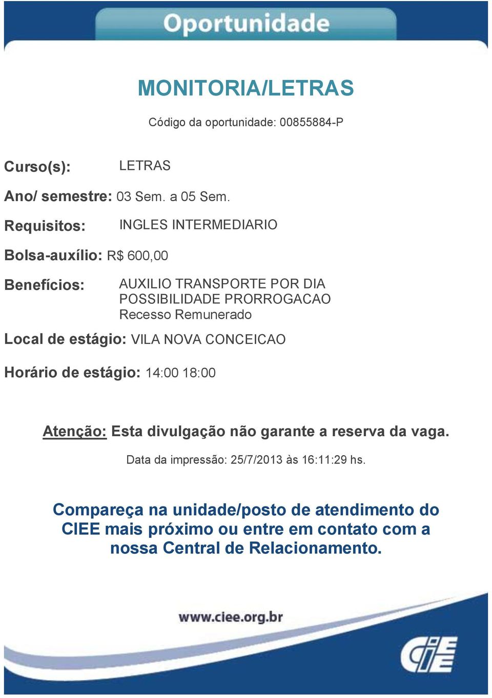 INGLES INTERMEDIARIO Bolsa-auxílio: R$ 600,00 Recesso Remunerado