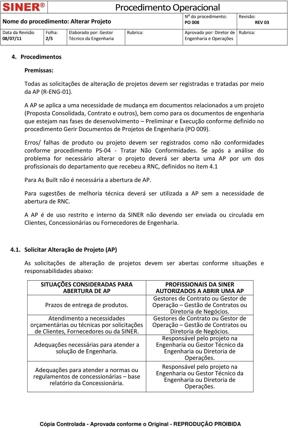 desenvolvimento Preliminar e Execução conforme definido no procedimento Gerir Documentos de Projetos de Engenharia (PO 009).