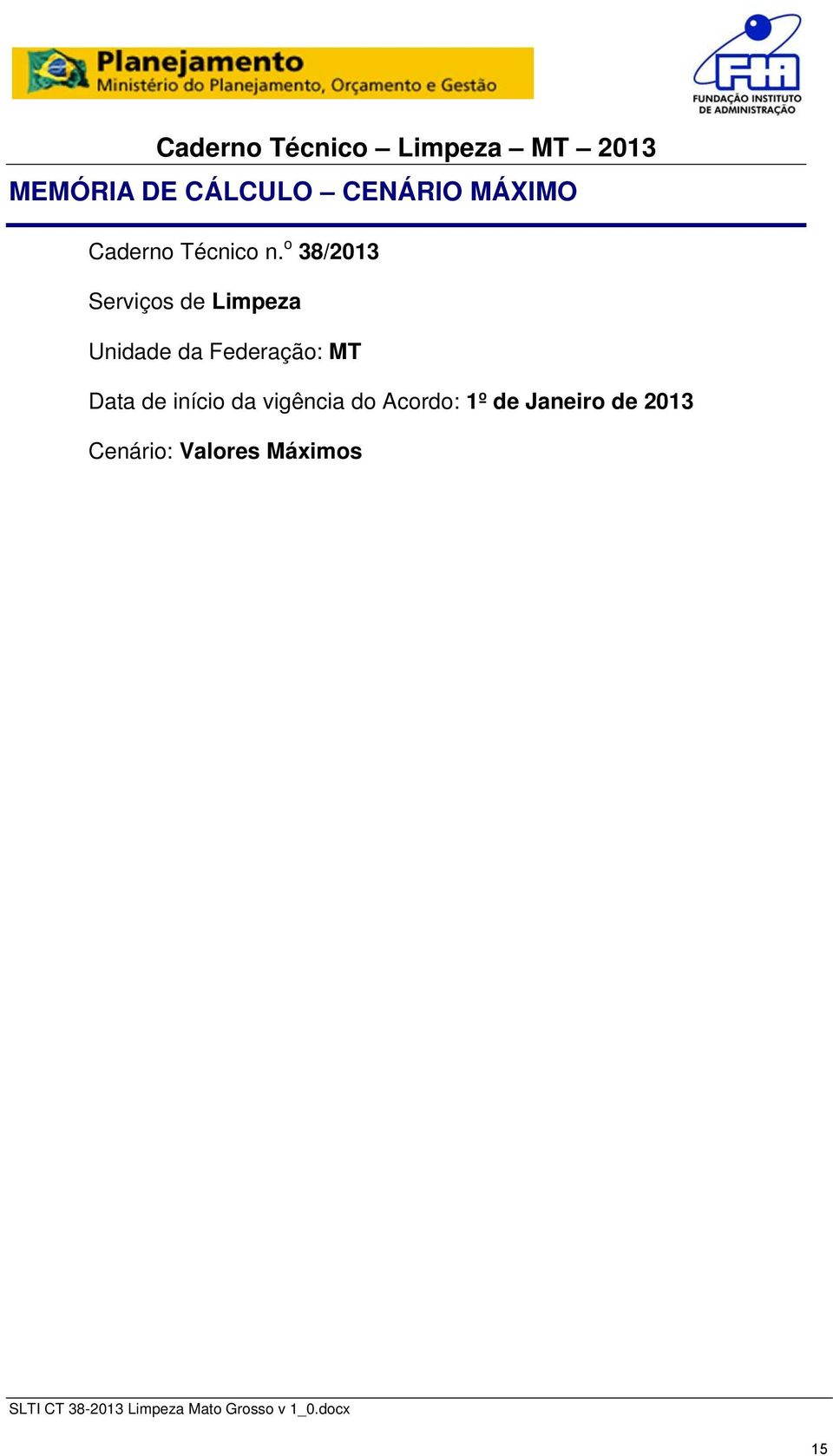 o 38/2013 Serviços de Limpeza da Federação: MT Data de início da