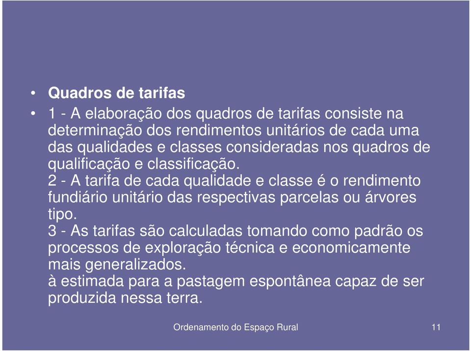 2 - A tarifa de cada qualidade e classe é o rendimento fundiário unitário das respectivas parcelas ou árvores tipo.