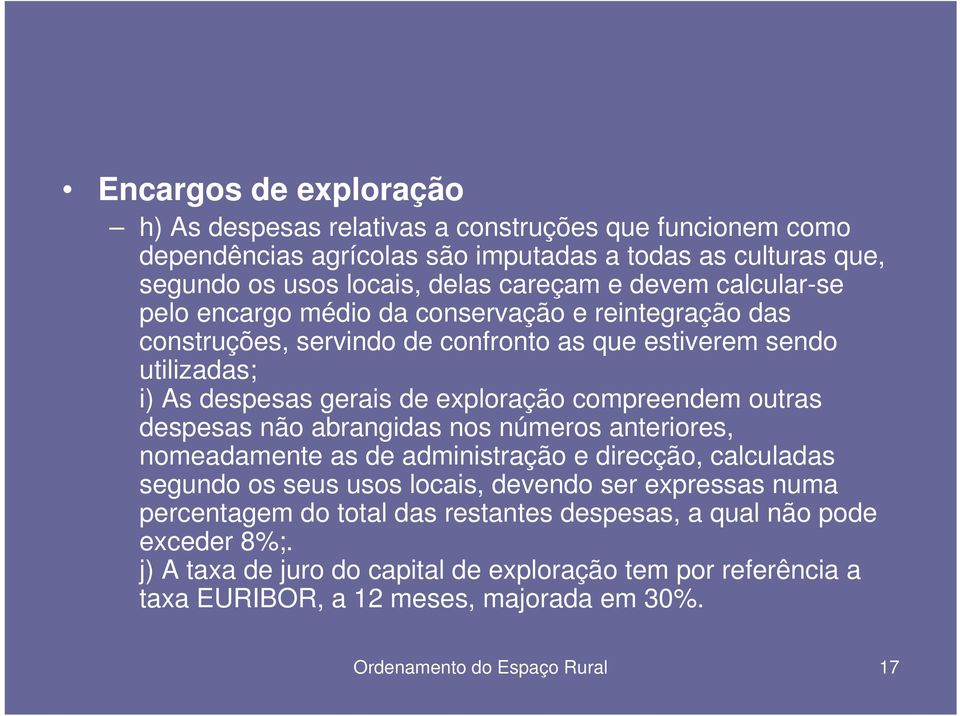 compreendem outras despesas não abrangidas nos números anteriores, nomeadamente as de administração e direcção, calculadas segundo os seus usos locais, devendo ser expressas numa