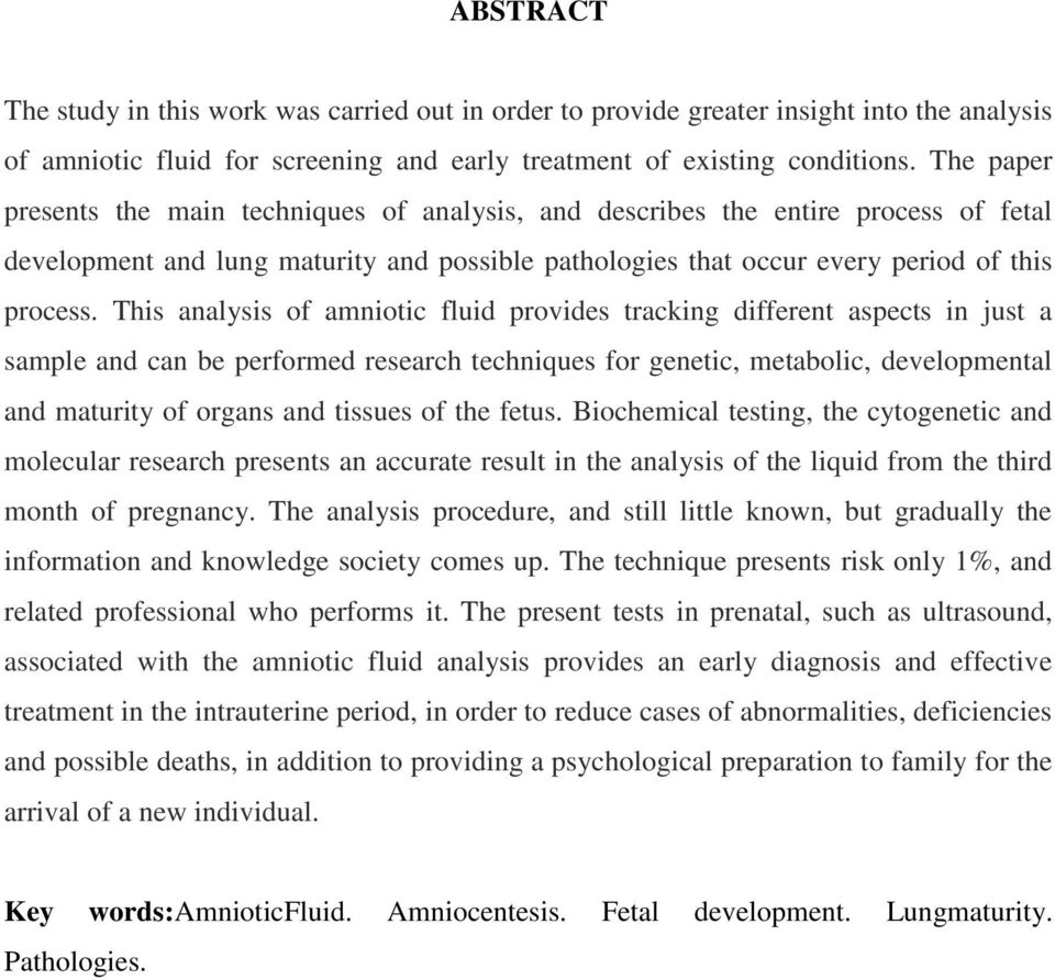 This analysis of amniotic fluid provides tracking different aspects in just a sample and can be performed research techniques for genetic, metabolic, developmental and maturity of organs and tissues