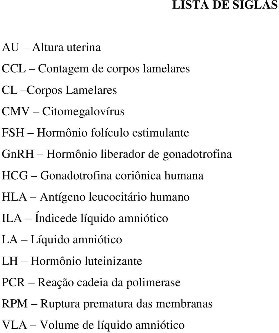 humana HLA Antígeno leucocitário humano ILA Índicede líquido amniótico LA Líquido amniótico LH Hormônio