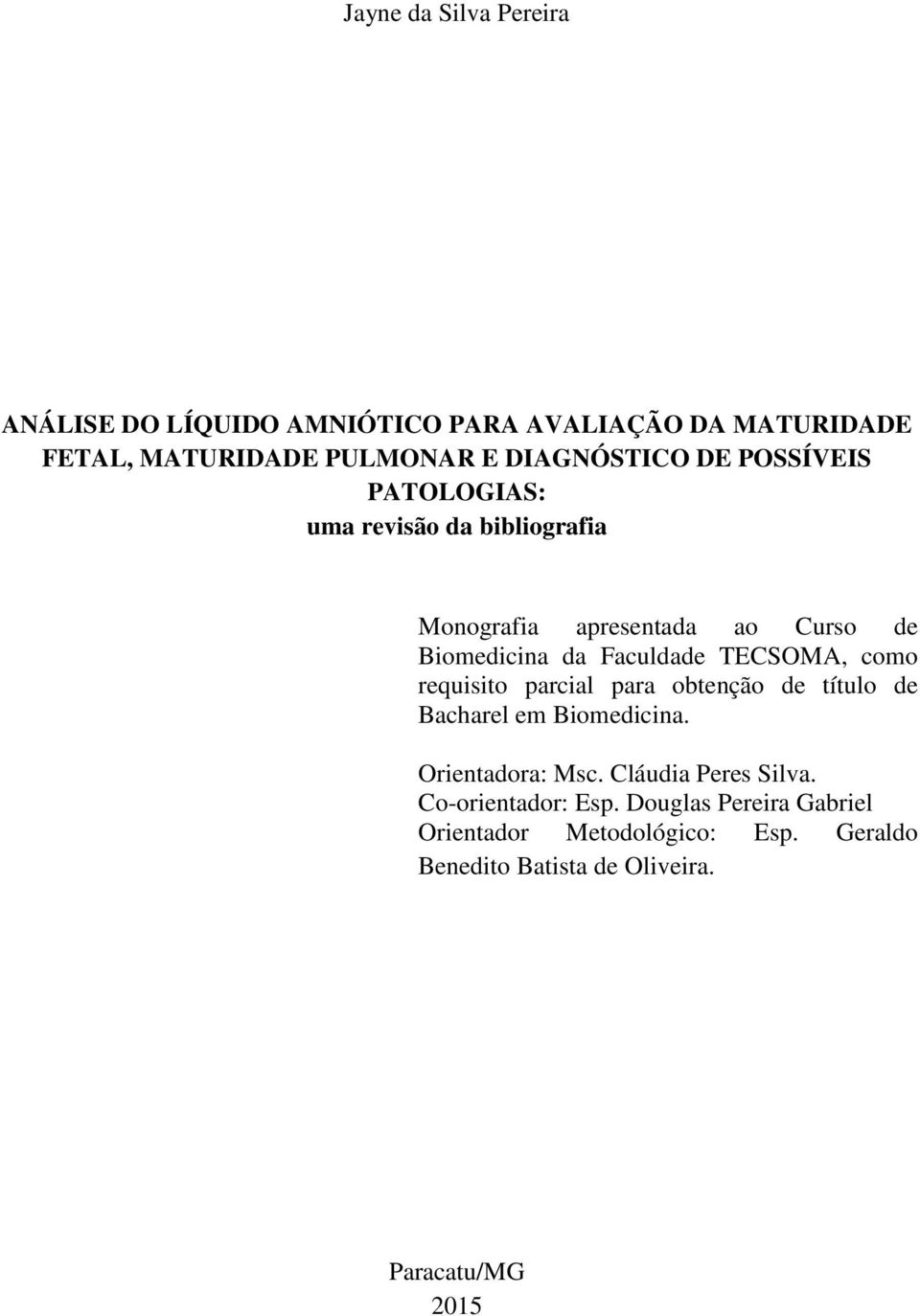 como requisito parcial para obtenção de título de Bacharel em Biomedicina. Orientadora: Msc. Cláudia Peres Silva.
