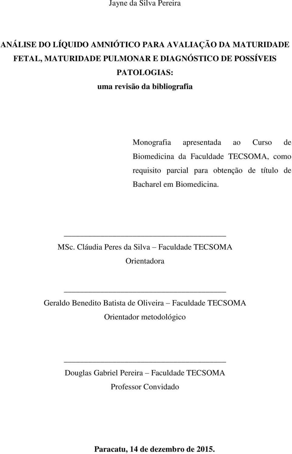 obtenção de título de Bacharel em Biomedicina. MSc.